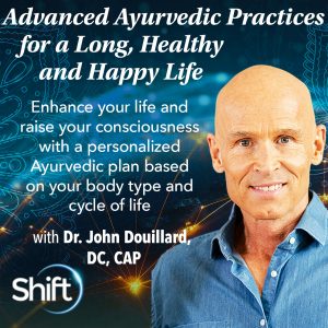 Advanced Ayurvedic Practices for a Long, Healthy and Happy Life